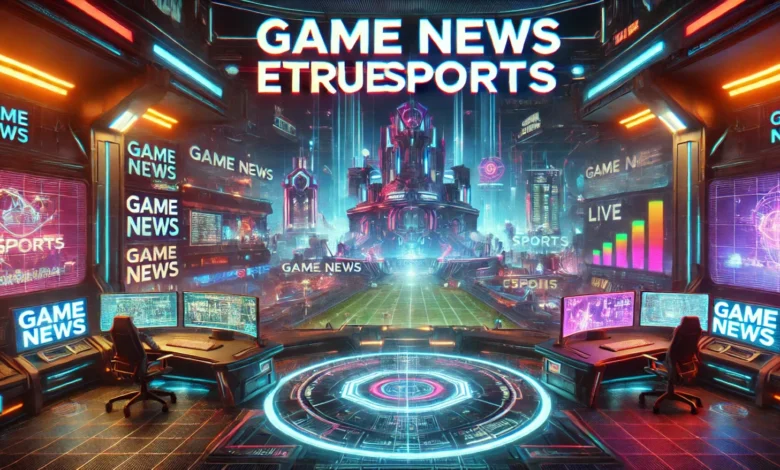 gaming news etruesport